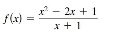 x2 - 2x + 1
f(x)
x + 1
