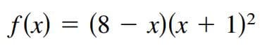 f(x) = (8 –
x)(x + 1)²
