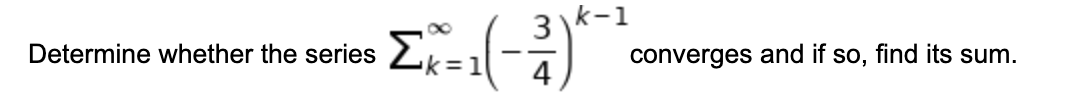 Determine whether the series
314-1
Σκ=1-3)
k=1]
4
converges and if so, find its sum.