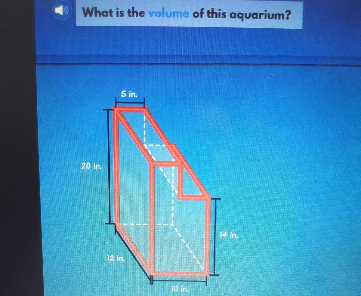 What is the volume of this aquarium?
5 in.
20 in.
14 in.
12 in.
10 in.
