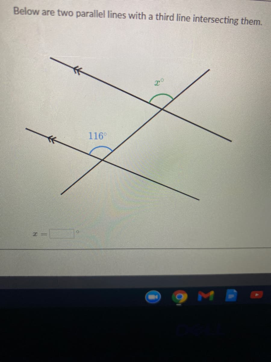 Below are two parallel lines with a third line intersecting them.
116°
