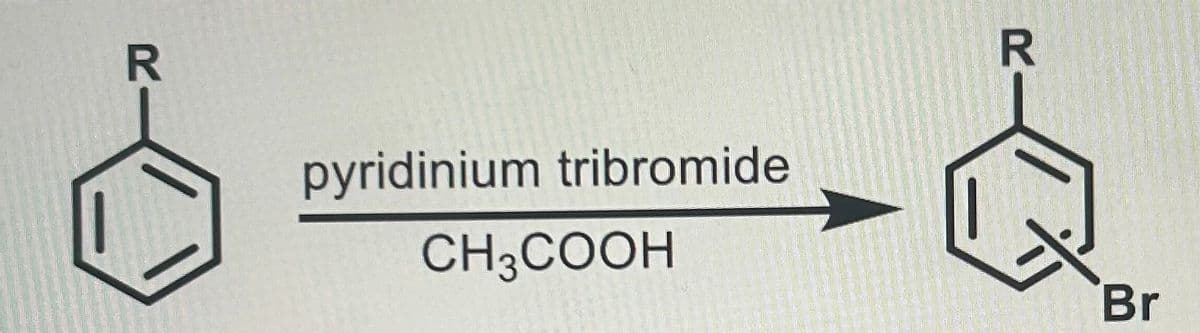 R
pyridinium tribromide
CH3COOH
Br