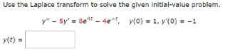 Use the Laplace transform to solve the given initial-value problem.
y" - 5y' = 8e¹t4e-t,
y(0) = 1, y'(0) = -1
y(t) =