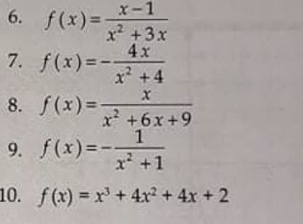 x-1
6. f(x) =-
x +3x
4x
7. f(x)=--
x +4
8. f(x)=
x +6x+9
1
9.f(x)=マ+1
10. f(x) x+4x² + 4x + 2
