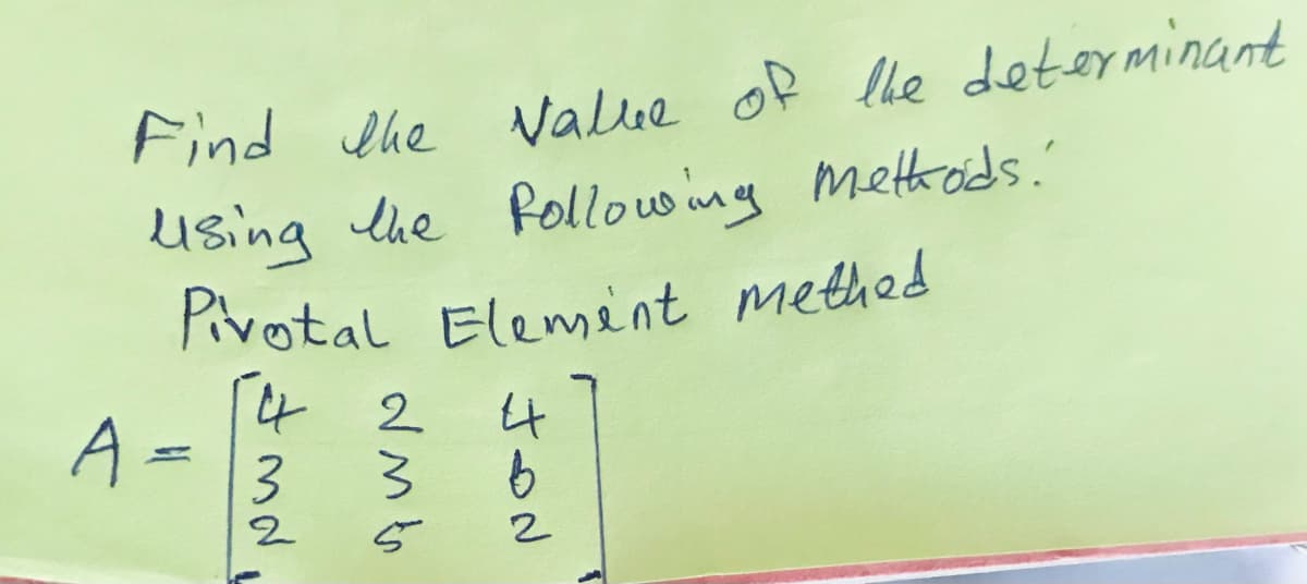 Pvotal Element methed
Find he Value of lhe determinant
Using the Rollowing metträds.'
2.
A =
%31
3
2
2

