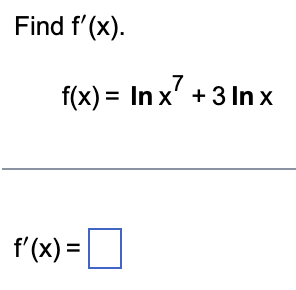 Find f'(x).
7
f(x) = In x² + 3 Inx
f'(x) = [