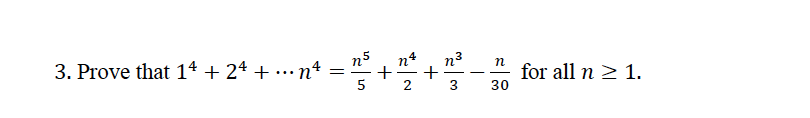 n3
+
3
n5
n4
- Prove that 14 + 24 + ..n*
= +.
n
for all n > 1.
30
-
