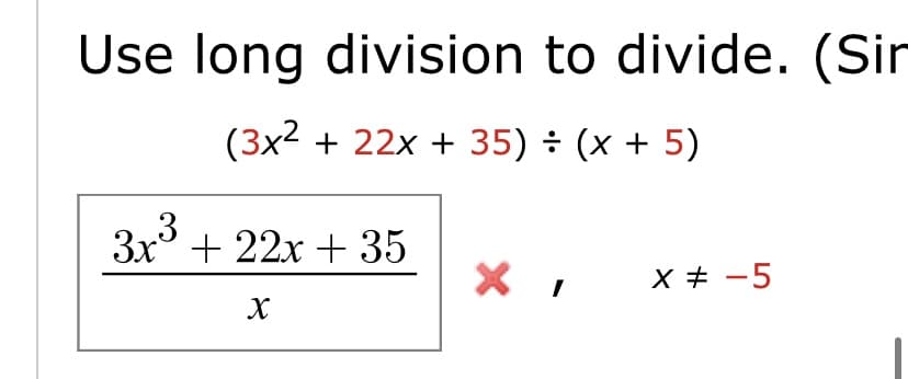 Use long division to divide. (Sin
(3x2 + 22x + 35) ÷ (x + 5)
3x° + 22x + 35
X + -5
