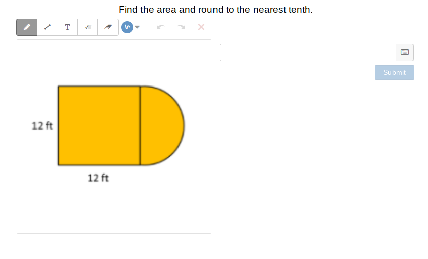 Find the area and round to the nearest tenth.
T
Submit
12 ft
12 ft
