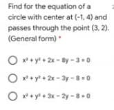 Find for the equation of a
circle with center at (-1, 4) and
passes through the point (3. 2).
(General form)
O *• y* + 2x - By -3-0
O x* + y* + 2x - 3y- 8 = 0
O x+ y + 3x - 2y - 8 = 0
O O
