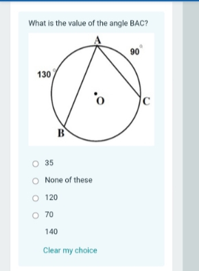 What is the value of the angle BAC?
90
130
B
O 35
O None of these
O 120
O 70
140
Clear my choice
