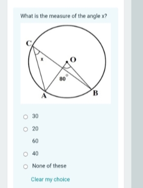 What is the measure of the angle x?
80°
B
O 30
20
60
O 40
None of these
Clear my choice
o o

