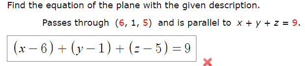 Find the equation of the plane with the given description.
Passes through (6, 1, 5) and is parallel to x + y + z = 9.
