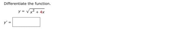 Differentiate the function.
y = Vx + 4x
y' =
