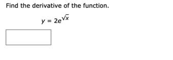 Find the derivative of the function.
y = 2eV
