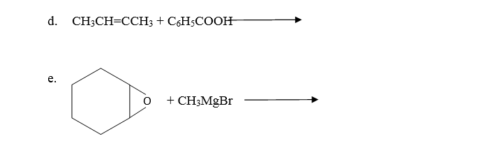 d. CH3CH=CCH3 + C6H5COOH
e.
+ CH;MgBr
