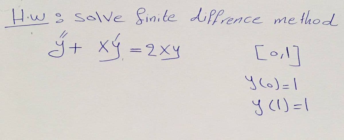 Hiw s solve Sinite diffrence me thod
j+ Xý =2xy
[o,l]
y (1)=1
