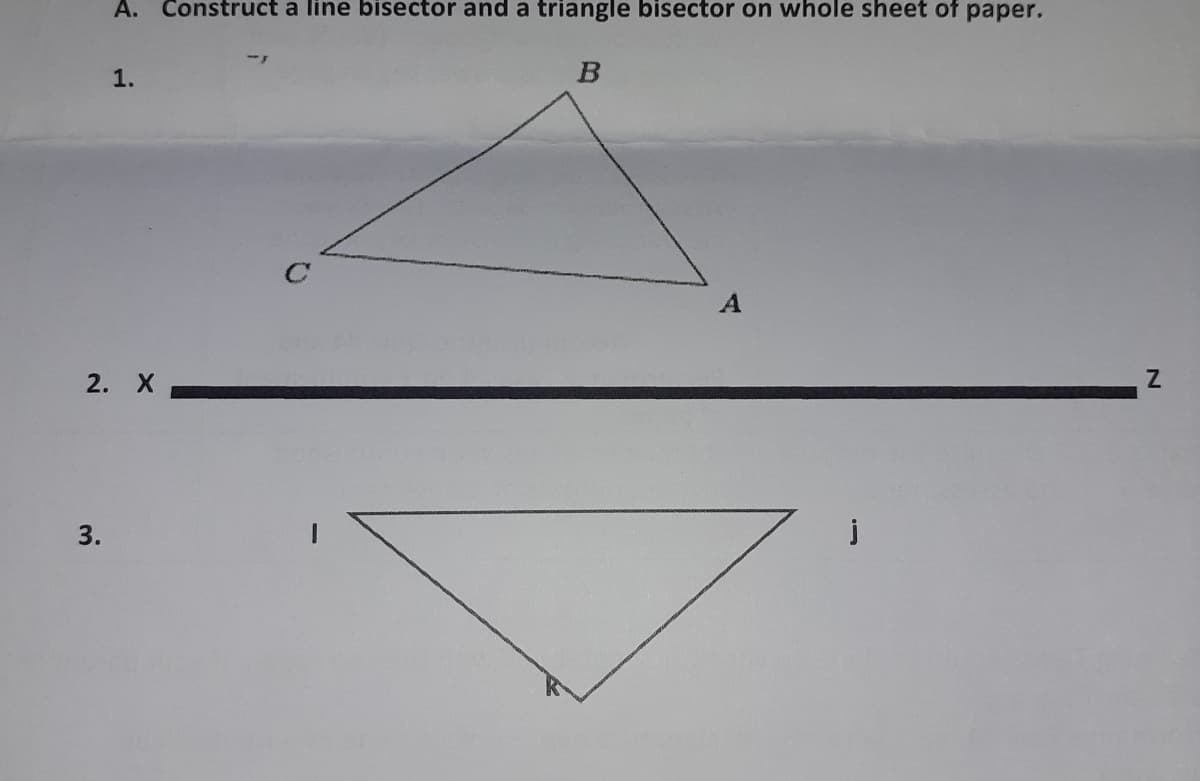 А.
Construct a line bisector and a triangle bisector on whole sheet of paper.
1.
A
2. X
3.
