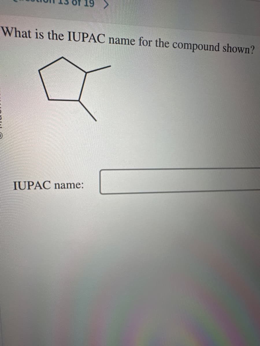 What is the IUPAC name for the compound shown?
Q
IUPAC name:
