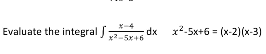 x-4
Evaluate the integral
x²-5x+6 = (x-2)(x-3)
х2-5х+6
