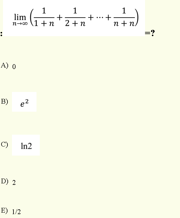 1
+
2 + n
1
+...+
1
lim
n→o (1 +n
п +п,
=?
A) 0
B) e?
C)
In2
D) 2
E) 1/2

