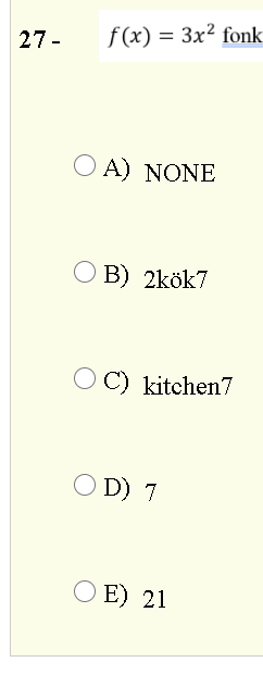 27-
f(x) = 3x² fonk
O A) NONE
O B) 2kök7
O C) kitchen7
O D) 7
O E) 21

