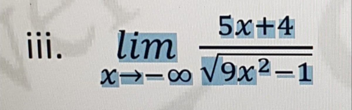 5x+4
ii.
lim
x→=0 V9x2-1

