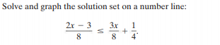 Solve and graph the solution set on a number line:
2r - 3
3x
1
8
8
4"
