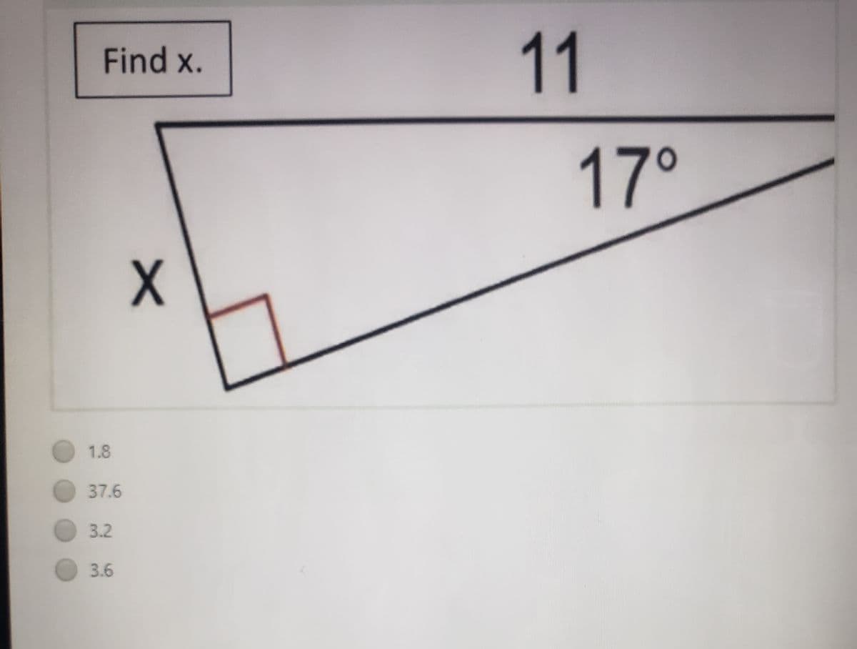 11
Find x.
17°
1.8
37.6
3.2
3.6
