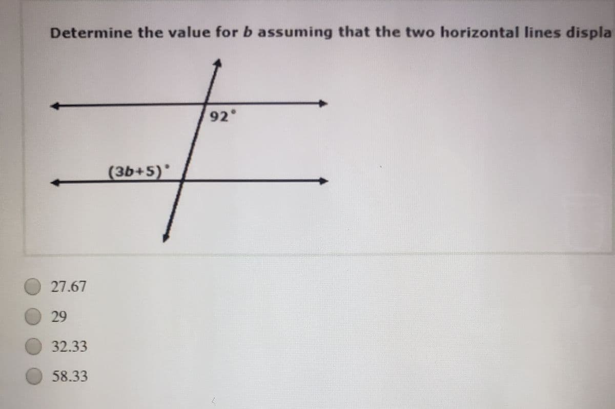Determine the value for b assuming that the two horizontal lines displa
92°
(3b+5)*
O 27.67
O29
O32.33
58.33
