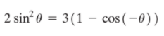 2 sin? 0 =
- 3(1 – cos(-8))
