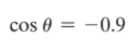 cos 0 =
–0.9
