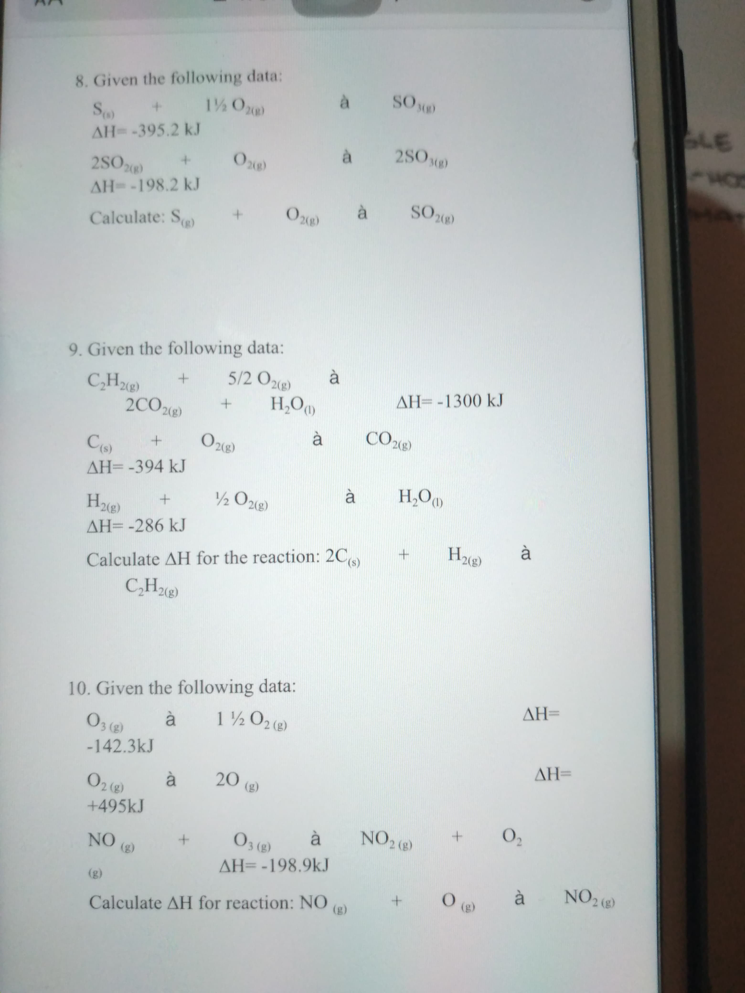 8. Given the following data:
1 O
So +
à
SO )
AH= -395.2 kJ
à
2SO
AH=-198.2 kJ
Calculate: S
à
SO2)
