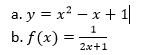 a. y = x² – x + 1|
—х + 1
1
b. f(x) =
2x+1
