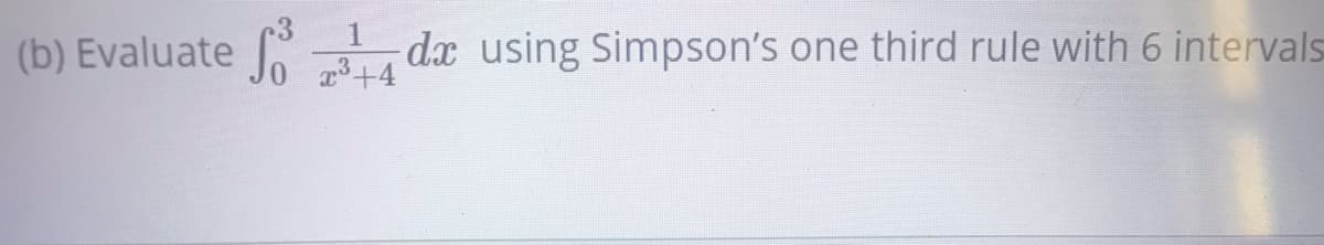 (b) Evaluate
S dx using Simpson's one third rule with 6 intervals
