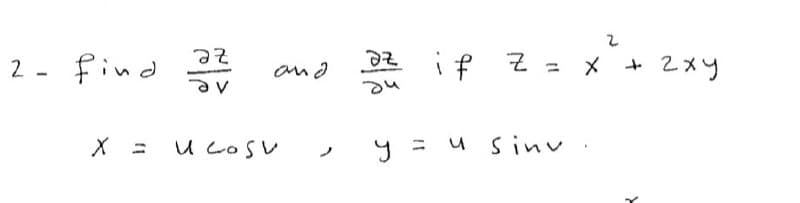 2- find
if Z= X
+ 2xy
%3D
U COSV
= u sinv
