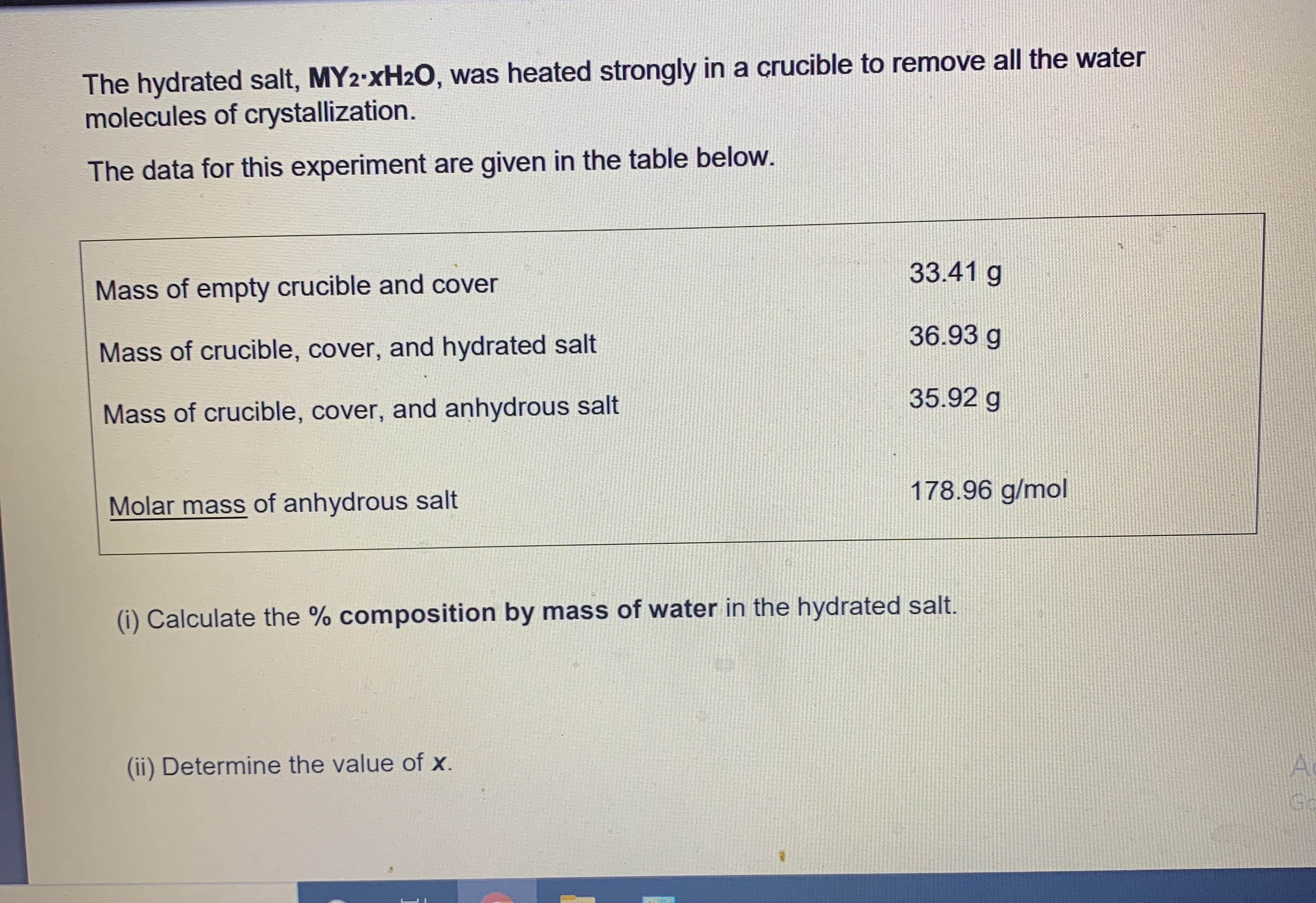 (i) Calculate the % composition by mass of water in the hydrated salt.
(ii) Determine the value of x.
