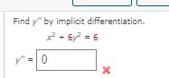 Find y" by implicit differentiation.
x2 + 6y = 6
