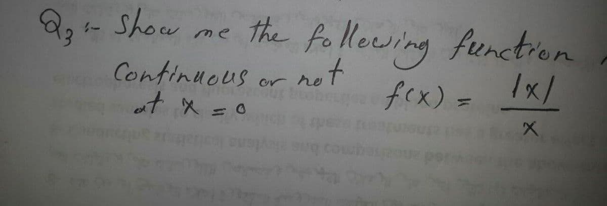 show
me the follewing function
Continueus
or rot
at X =0
frx)= Ix/
