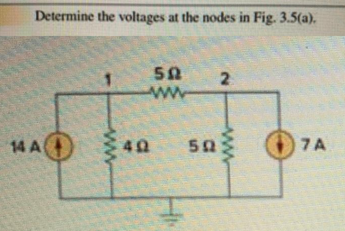 Determine the voltages at the nodes in Fig. 3.5(a).
H
40
14 A
50
www
www
2
5027A