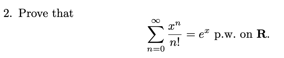 2. Prove that
e“ p.w. on R.
n!
n=0
