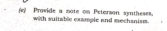 (e) Provide a note on Peterson syntheses,
with suitable example arnd mechanism.
