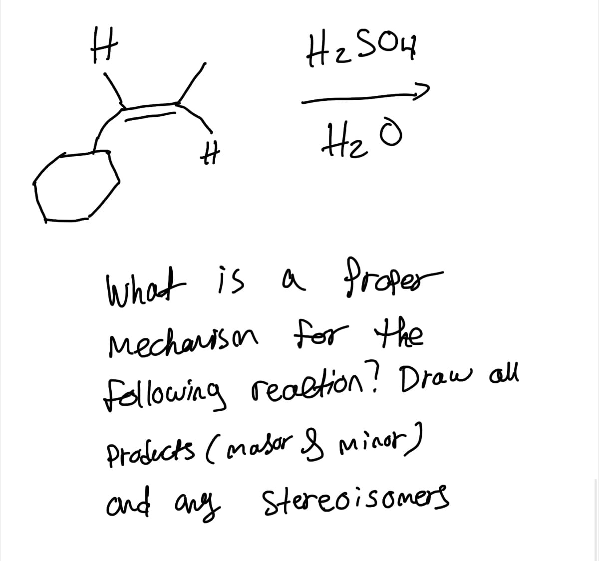 Hz SOH
2SO4
He O
What is a froper
mecharis on for the
following realtion? Draw ll
Prodects (maser S minor]
and ang Stereoisomers
