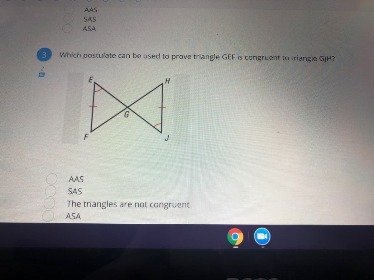 AAS
SAS
ASA
Which postulate can be used to prove triangle GEF is congruent to triangle GJH?
E.
H.
AAS
SAS
The triangles are not congruent
ASA
、ロ
