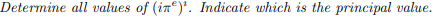 Determine all values of (in)'. Indicate which is the principal value.
