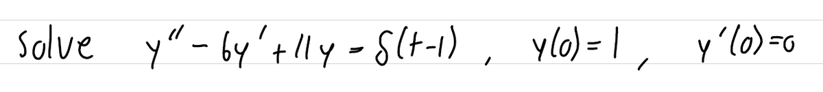 ylo) = 1,
Solve y"- by'tlly - Slt-1) , ylo)= 1, y'lo>=o
