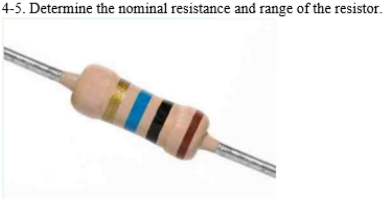 4-5. Determine the nominal resistance and range of the resistor.