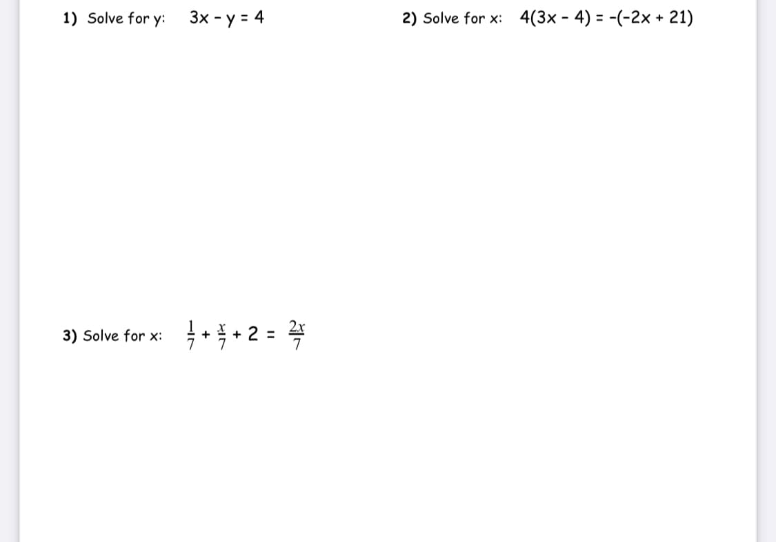 1) Solve for y:
Зx - у 3 4
2) Solve for x: 4(3x - 4) = -(-2x + 21)
. 2 = 4
3) Solve for x:
