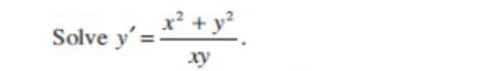 x² + y?
Solve y' =
xy
