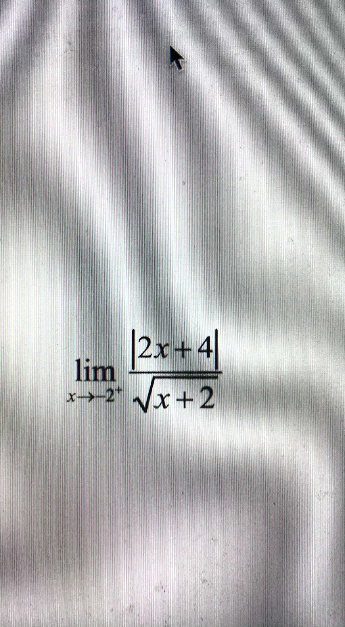 |2x+4|
lim
x->-2+ √x+2